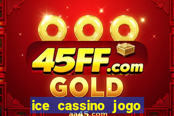 ice cassino jogo de aposta